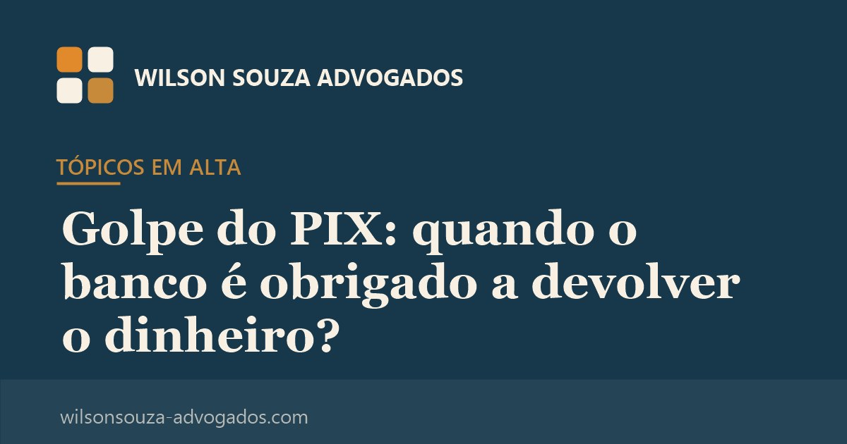 Golpe do PIX: quando o banco é obrigado a devolver o dinheiro?