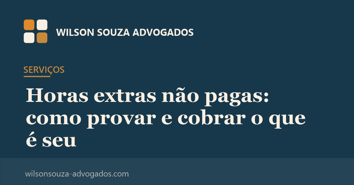 Horas extras não pagas: como provar e cobrar o que é seu